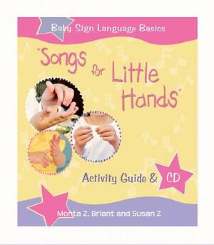 "songs for Little Hands": Activity Guide & CD [With CD] by Susan Z, Monta Z. Briant