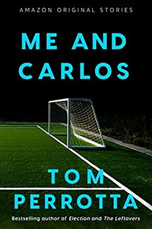 Me and Carlos by Tom Perrotta