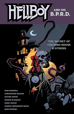 Hellboy and the B.P.R.D.: The Secret of Chesbro House &amp; Others by Mike Mignola, Christopher Golden