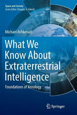 What We Know about Extraterrestrial Intelligence: Foundations of Xenology by Michael Ashkenazi