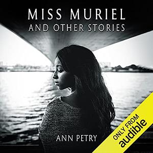 Miss Muriel and Other Stories by Ann Petry