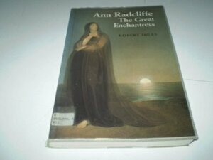 Ann Radcliffe: The Great Enchantress by Robert Miles