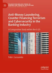 Anti-Money Laundering, Counter Financing Terrorism and Cybersecurity in the Banking Industry: A Comparative Study within the G-20 by Felix I. Lessambo