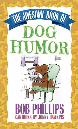 The Awesome Book of Dog Humor by Bob Phillips