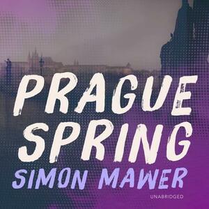 Prague Spring by Simon Mawer