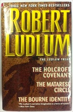 The Ludlum Triad: The Holcroft Covenant / The Matarese Circle / The Bourne Identity by Robert Ludlum