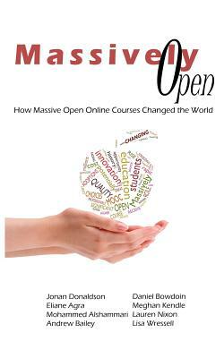 Massively Open: : How Massive Open Online Courses Changed the World by Andrew Bailey, Eliane Agra, Mohammed Alshammari