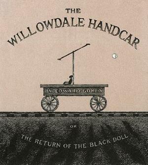 The Willowdale Handcar: Or the Return of the Black Doll by Edward Gorey