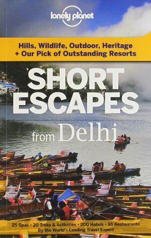 Short Escapes from Delhi by Parvati Sharma, Juhi Saklani, Puneetinder Kaur Sidhu, Karuna Ezara Parikh