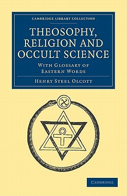 Theosophy, Religion and Occult Science by Henry Steel Olcott