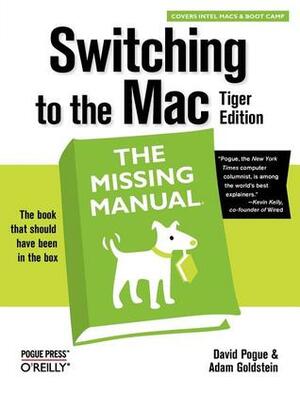 Switching to the Mac: The Missing Manual, Tiger Edition by Adam Goldstein, David Pogue