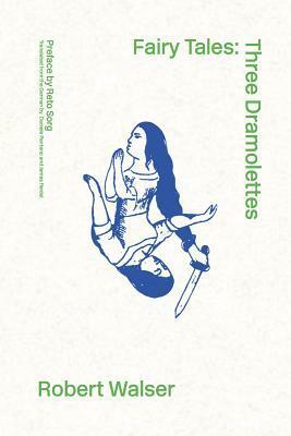 Fairy Tales: Three Dramolettes by Robert Walser, James Reidel, Reto Sorg, Daniele Pantano