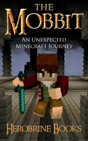 The Mobbit: An Unexpected Minecraft Journey by Herobrine Books