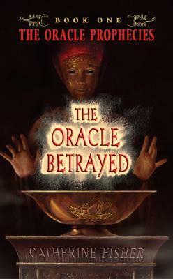 The Oracle Betrayed by Catherine Fisher