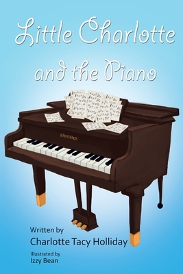 Little Charlotte and the Piano by Charlotte Tacy Holliday