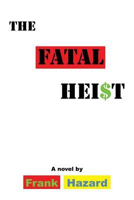 The Fatal Heist by Frank Hazard