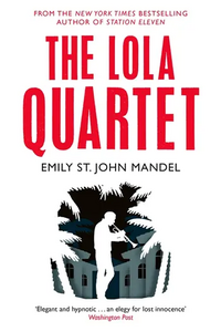 The Lola Quartet by Emily St. John Mandel