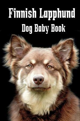 Finnish Lapphund Dog Baby Book: A baby book to document your dog's life as it happens! by Debbie Miller