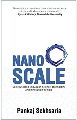 Nanoscale: Society's deep impact on science, technology and innovation in India by Pankaj Sekhsaria