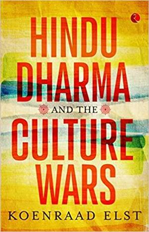 Hindu Dharma and the Culture Wars by Koenraad Elst