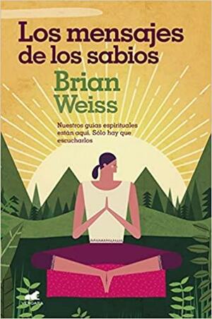 MENSAJES DE LOS SABIOS, LOS by Brian L. Weiss
