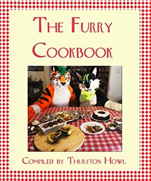 The Furry Cookbook by Thurston Howl, Kuroko, Fenrir Black, Ian Madison Keller, Frances Pauli, T. Thomas Abernathy, Alison “Cybera” Cybe, Al Song, Destry Roden, Dan Leinir Turthra Jensen, Cedric G! Bacon