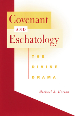 Covenant and Eschatology by Michael S. Horton