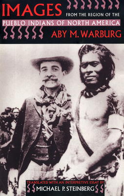 Images from the Region of the Pueblo Indians of North America by Aby M. Warburg