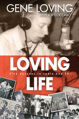 Loving Life: Five Decades in Radio and TV by Gene Loving