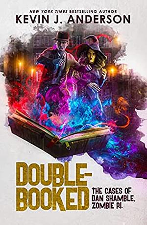 Double Booked: The Cases of Dan Shamble, Zombie P.I. by Kevin J. Anderson