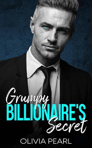 Grumpy Billionaire's Secret by Olivia Pearl, Olivia Pearl