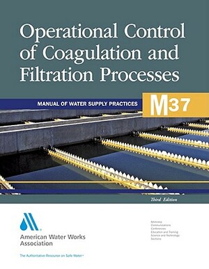 M37 Operational Control of Coagulation and Filtration Processes, Third Edition by American Water Works Association, Awwa (American Water Works Association)