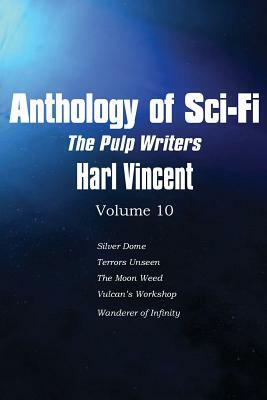 Anthology of Sci-Fi V10, the Pulp Writers - Harl Vincent by Harl Vincent
