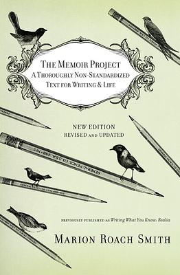 The Memoir Project: A Thoroughly Non-Standardized Text for Writing & Life by Marion Roach Smith