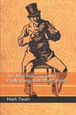 The Man that Corrupted Hadleyburg and Other Stories by Mark Twain