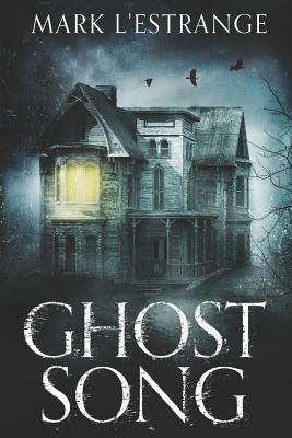 Ghost Song: Large Print Edition by Mark L'Estrange