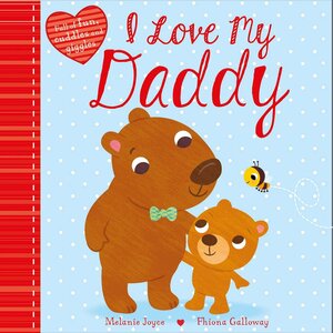 I Love My Daddy: Full of fun, cuddles, and giggles by Melanie Joyce, Fhiona Galloway