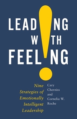 Leading with Feeling: Nine Strategies of Emotionally Intelligent Leadership by Cary Cherniss, Cornelia Roche