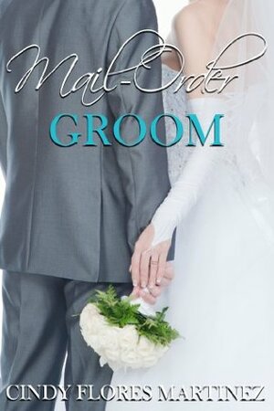 Mail-Order Groom by Cindy Flores Martinez