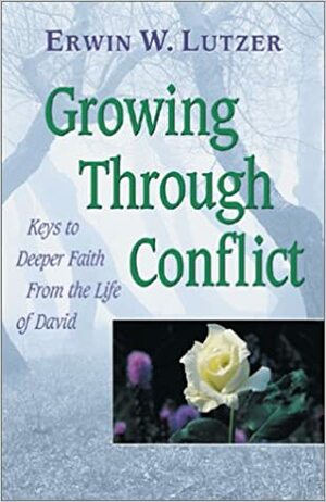 Growing Through Conflict by Erwin W. Lutzer