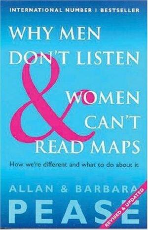Why Men Don't Listen &amp; Women Can't Read Maps: How We're Different and what to Do about it by Barbara Pease, Allan Pease