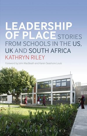 Leadership of Place: Stories from Schools in the Us, UK and South Africa by Kathryn Riley