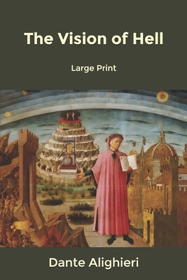 The Vision of Hell: Large Print by Dante Alighieri