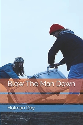 Blow The Man Down by Holman Day