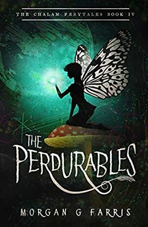 The Perdurables (The Chalam Færytales Book 4) by Morgan G Farris