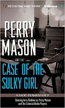 Perry Mason and the Case of the Sulky Girl: A Radio Dramatization by Jerry Robbins