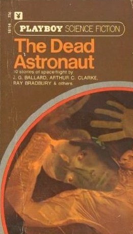 The Dead Astronaut by David Duncan, Robert Sheckley, Ray Russell, Frank Robinson, Ray Bradbury, Arthur C. Clarke, Leland Webb, Brian Rencelaw, J.G. Ballard, Avram Davidson, Ursula K. Le Guin