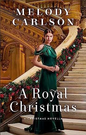 A Royal Christmas: A Christmas Novella by Melody Carlson