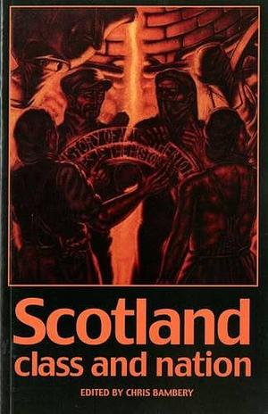 Scotland: Class and Nation by Chris Bambery