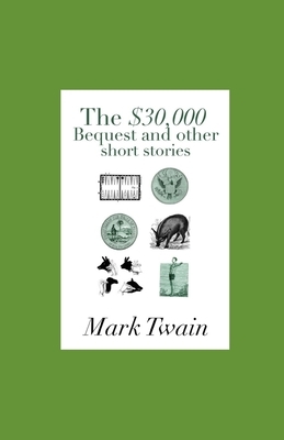 The $30,000 Bequest and other short stories illustrated by Mark Twain